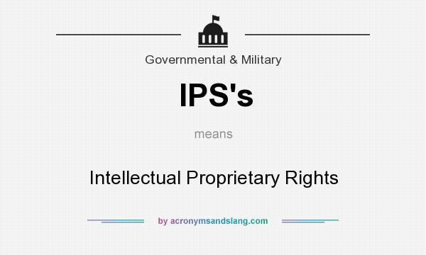 What does IPS`s mean? It stands for Intellectual Proprietary Rights