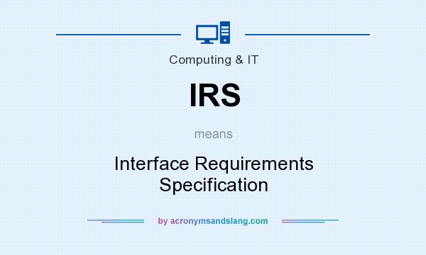 What does IRS mean? It stands for Interface Requirements Specification