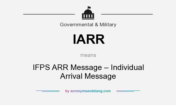 What does IARR mean? It stands for IFPS ARR Message – Individual Arrival Message
