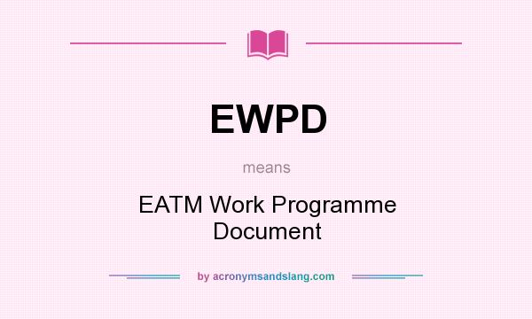 What does EWPD mean? It stands for EATM Work Programme Document