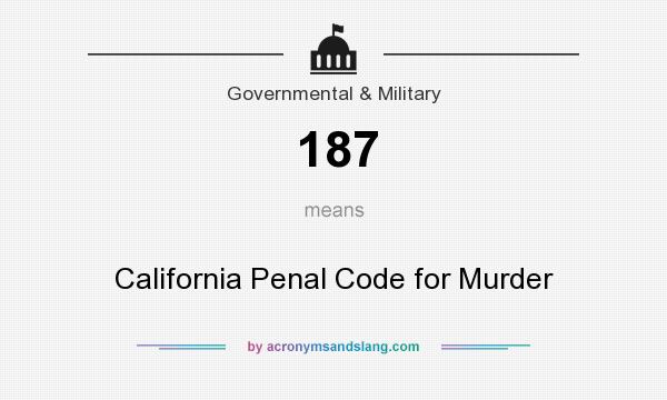 What does 187 mean? It stands for California Penal Code for Murder