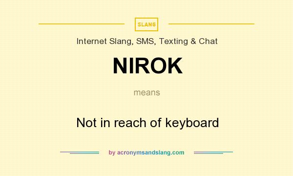 What does NIROK mean? It stands for Not in reach of keyboard