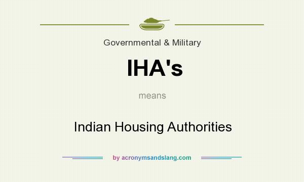 What does IHA`s mean? It stands for Indian Housing Authorities