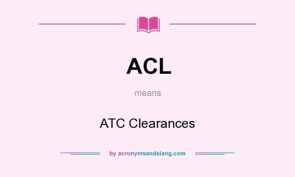 What does ACL mean? It stands for ATC Clearances