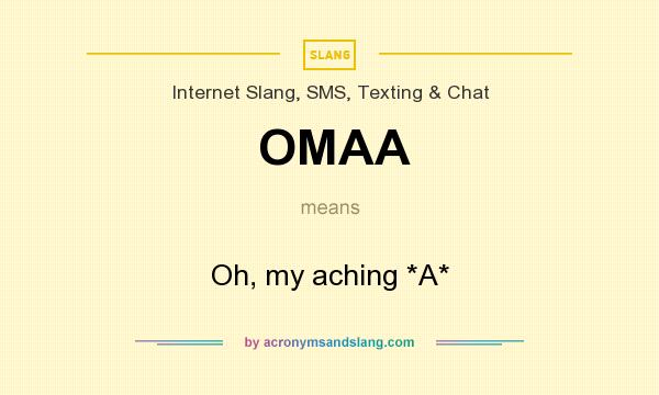 What does OMAA mean? It stands for Oh, my aching *A*