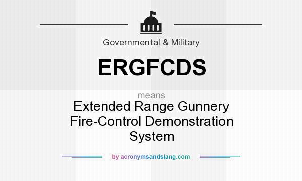 What does ERGFCDS mean? It stands for Extended Range Gunnery Fire-Control Demonstration System
