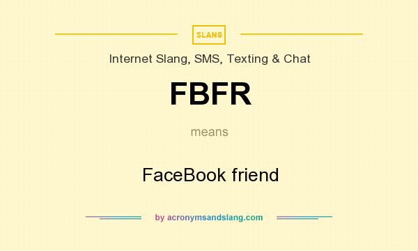 What does FBFR mean? It stands for FaceBook friend