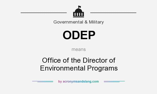 What does ODEP mean? It stands for Office of the Director of Environmental Programs