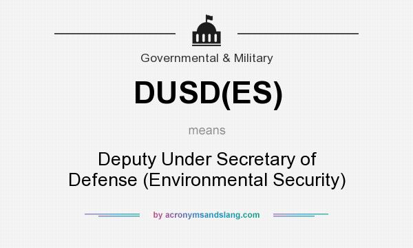 What does DUSD(ES) mean? It stands for Deputy Under Secretary of Defense (Environmental Security)