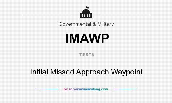 What does IMAWP mean? It stands for Initial Missed Approach Waypoint