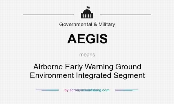 What does AEGIS mean? It stands for Airborne Early Warning Ground Environment Integrated Segment