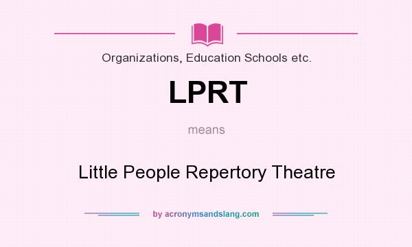 What does LPRT mean? It stands for Little People Repertory Theatre