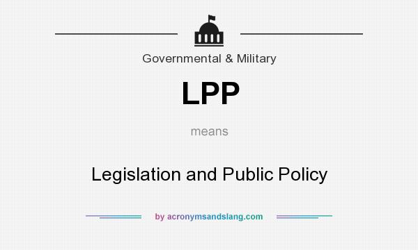 What does LPP mean? It stands for Legislation and Public Policy