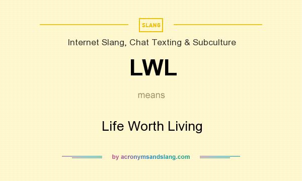 What does LWL mean? It stands for Life Worth Living