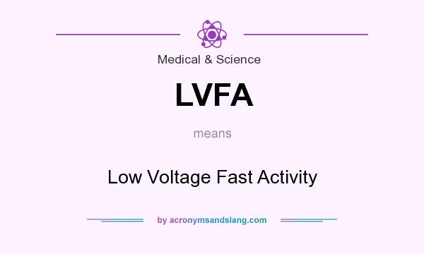 What does LVFA mean? It stands for Low Voltage Fast Activity