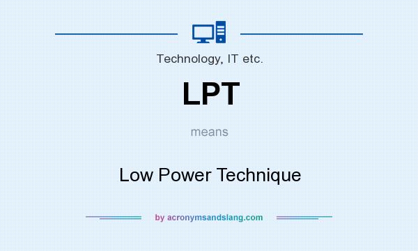 What does LPT mean? It stands for Low Power Technique