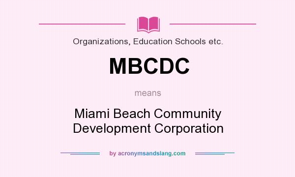 What does MBCDC mean? It stands for Miami Beach Community Development Corporation