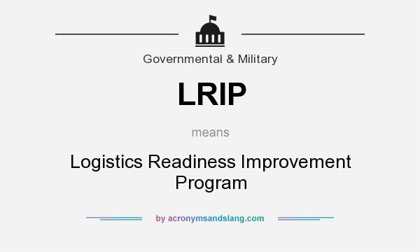 What does LRIP mean? It stands for Logistics Readiness Improvement Program