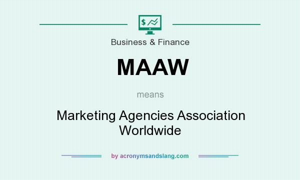 What does MAAW mean? It stands for Marketing Agencies Association Worldwide