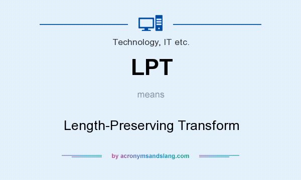 What does LPT mean? It stands for Length-Preserving Transform