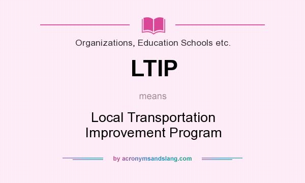 What does LTIP mean? It stands for Local Transportation Improvement Program