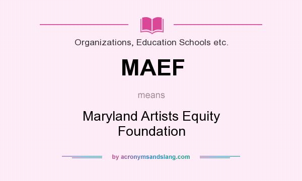 What does MAEF mean? It stands for Maryland Artists Equity Foundation