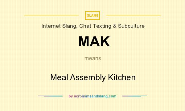What does MAK mean? It stands for Meal Assembly Kitchen