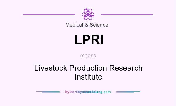 What does LPRI mean? It stands for Livestock Production Research Institute