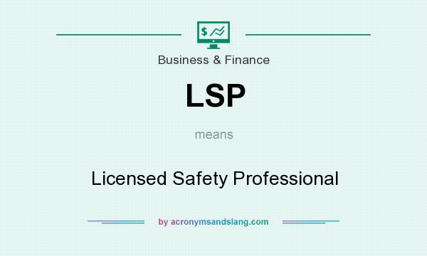 What does LSP mean? It stands for Licensed Safety Professional