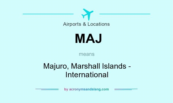 What does MAJ mean? It stands for Majuro, Marshall Islands - International