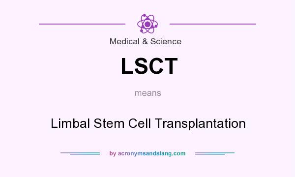 What does LSCT mean? It stands for Limbal Stem Cell Transplantation