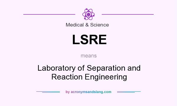 What does LSRE mean? It stands for Laboratory of Separation and Reaction Engineering