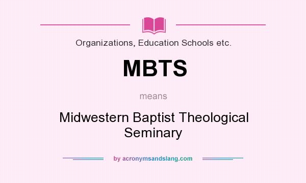 What does MBTS mean? It stands for Midwestern Baptist Theological Seminary