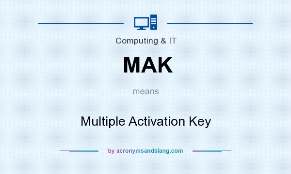 What does MAK mean? It stands for Multiple Activation Key