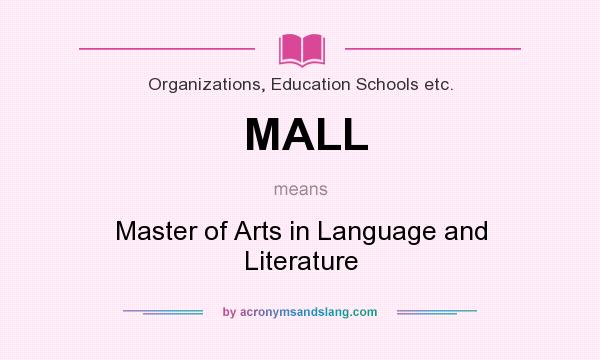 What does MALL mean? It stands for Master of Arts in Language and Literature