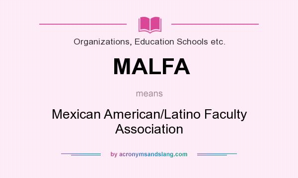 What does MALFA mean? It stands for Mexican American/Latino Faculty Association