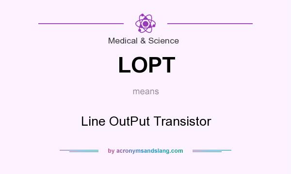 What does LOPT mean? It stands for Line OutPut Transistor