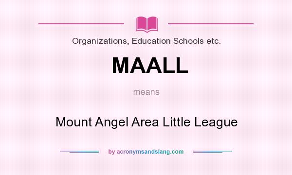 What does MAALL mean? It stands for Mount Angel Area Little League