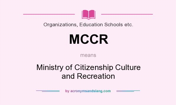 What does MCCR mean? It stands for Ministry of Citizenship Culture and Recreation