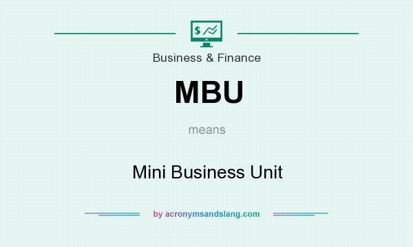 What does MBU mean? It stands for Mini Business Unit