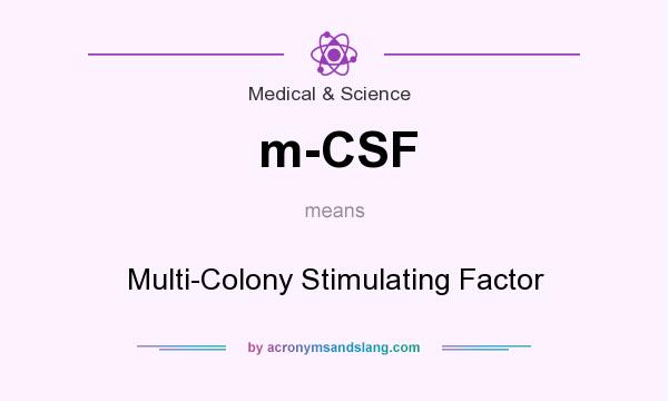 What does m-CSF mean? It stands for Multi-Colony Stimulating Factor