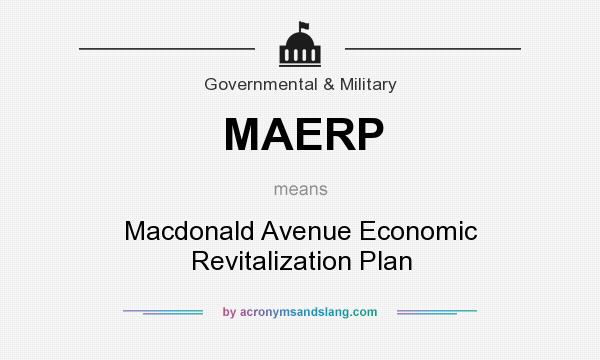 What does MAERP mean? It stands for Macdonald Avenue Economic Revitalization Plan
