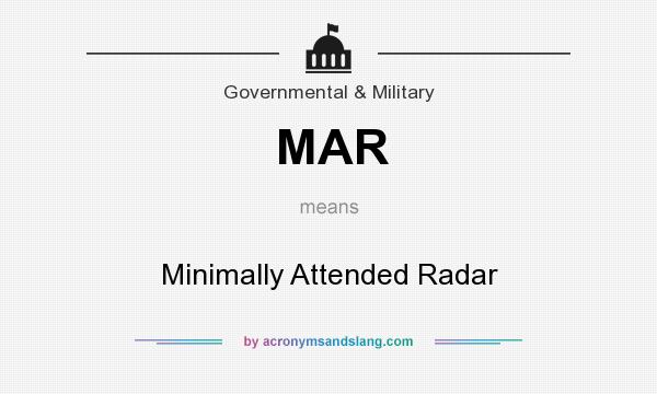 What does MAR mean? It stands for Minimally Attended Radar