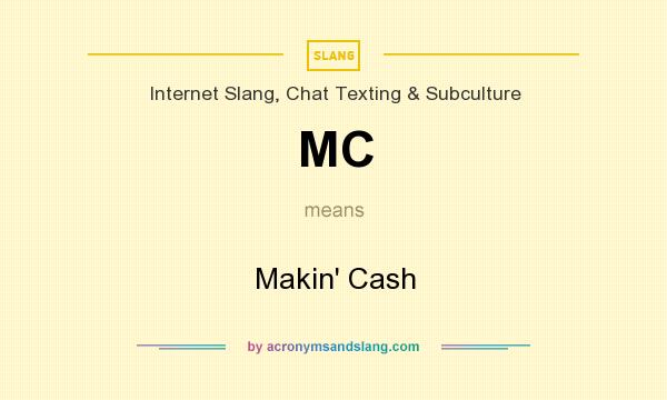 What does MC mean? It stands for Makin` Cash
