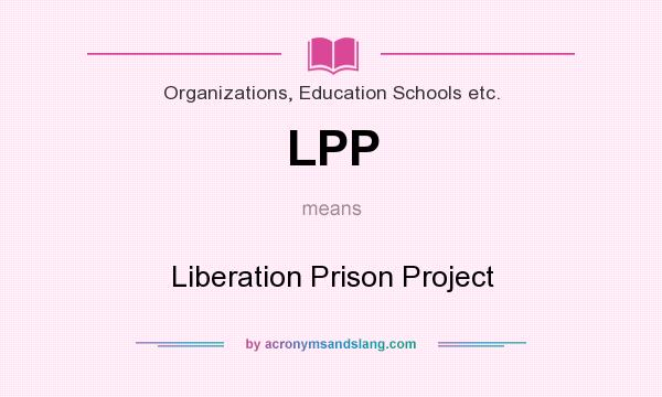 What does LPP mean? It stands for Liberation Prison Project
