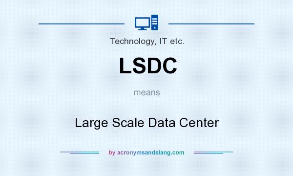 What does LSDC mean? It stands for Large Scale Data Center