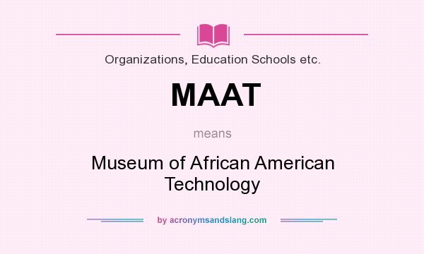 What does MAAT mean? It stands for Museum of African American Technology