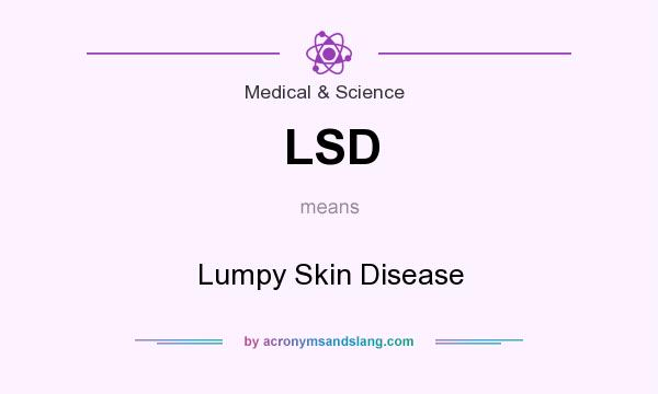 What does LSD mean? It stands for Lumpy Skin Disease