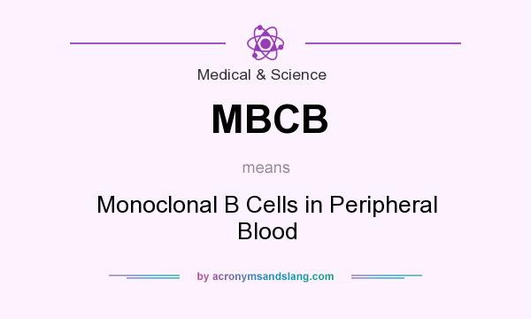 What does MBCB mean? It stands for Monoclonal B Cells in Peripheral Blood