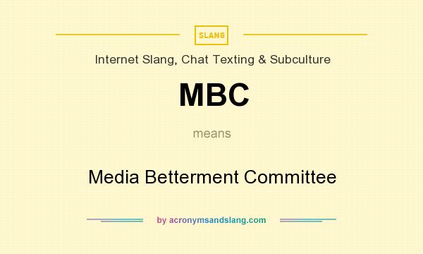 What does MBC mean? It stands for Media Betterment Committee
